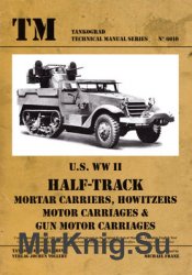 U.S. WWII Half-Track Mortar Carriers, Howitzers, Motor Carriages & Gun Motor Carriages  (Tankograd Technical Manual Series 6010)