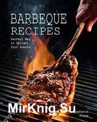 Barbeque Recipes: Perfect Way to Delight Your Guests