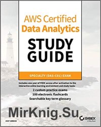 AWS Certified Data Analytics Study Guide: Specialty (DAS-C01) Exam
