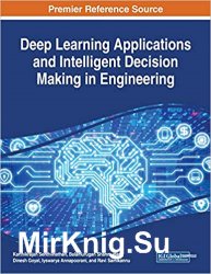 Deep Learning Applications and Intelligent Decision Making in Engineering (Advances in Computational Intelligence and Robotics)