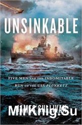 Unsinkable: Five Men and the Indomitable Run of the USS Plunkett