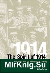 The Spirit of 1914: Militarism, Myth, and Mobilization in Germany