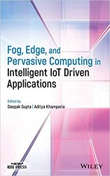 Fog, Edge and Pervasive Computing in Intelligent IoT Driven Applications