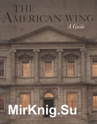 The American Wing  A Guide