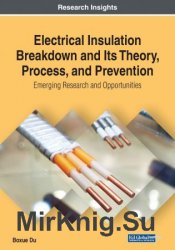 Electrical Insulation Breakdown and Its Theory, Process, and Prevention: Emerging Research and Opportunities