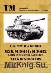 U.S. WWII & Korea M36, M36B1 & M36B2 90mm Gun Motor Carriage Tank Destroyers (Tankograd Technical Manual Series 6036)