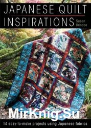 Japanese Quilt Inspirations: 14 Easy-to-Make Projects Using Japanese Fabrics