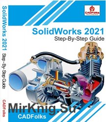 SolidWorks 2021 - Step-By-Step Guide: Part, Assembly, Drawings, Sheet Metal, & Surfacing