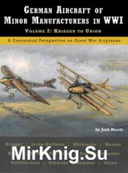 German Aircraft of Minor Manufacturers in WWI Volume 2: Krieger to Union (Great War Aviation Centennial Series 50)