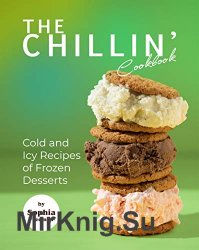 The Chillin' Cookbook: Cold and Icy Recipes of Frozen Desserts