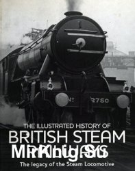 The Illustrated History of British Steam Railways: The Legacy of the Steam Locomotive
