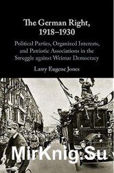 The German Right, 19181930: Political Parties, Organized Interests, and Patriotic Associations