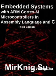 Embedded Systems with ARM Cortex-M Microcontrollers in Assembly Language and C, Third edition