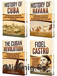 Cuba: A Captivating Guide to the History of Cuba and Havana, The Cuban Revolution and Fidel Castro