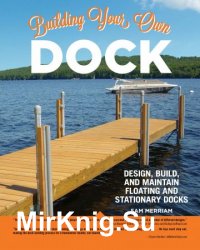 Building Your Own Dock: Design, Build, and Maintain Floating and Stationary Docks