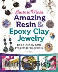 Learn to Make Amazing Resin & Epoxy Clay Jewelry: Basic Step-by-Step Projects for Beginners