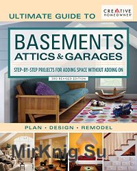 Ultimate Guide to Basements, Attics & Garages, 3rd Revised Edition: Step-by-Step Projects for Adding Space without Adding on