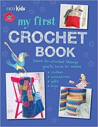 My First Crochet Book: 35 fun and easy crochet projects for children aged 7 years +
