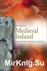 Medieval Ireland: Territorial, Political and Economic Divisions