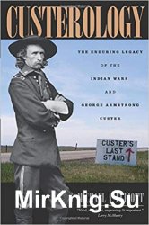 Custerology: The Enduring Legacy of the Indian Wars and George Armstrong Custer