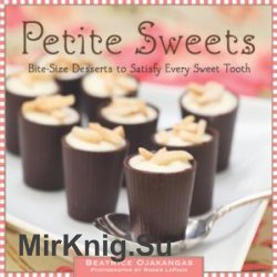 Petite Sweets: Bite-Size Desserts to Satisfy Every Sweet Tooth