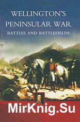 Wellington's Peninsular War: Battles and Battlefields