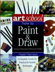 Art School: How to Paint & Draw: Drawing, Watercolor, Oil & Acrylic, Pastel
