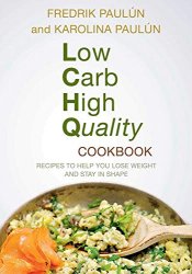 Low Carb High Quality Cookbook: Recipes to Help You Lose Weight and Stay in Shape