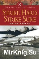 Strike Hard, Strike Sure: Epics of the Bombers (Pen & Sword Military Classics)