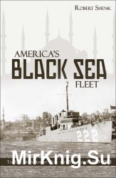 Americas Black Sea Fleet: The U.S. Navy Amidst War and Revolution 1919-1923
