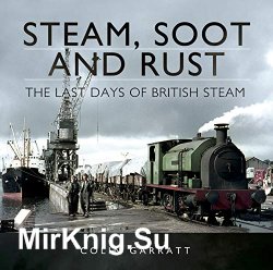 Steam, Soot and Rust: The Last Days of British Steam