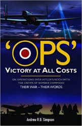 Ops: Victory at All Costs: Operations over Hitlers Reich with the Crews of Bomber Command 1939-1945