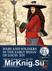 Wars and Soldiers in the Early Reign of Louis XIV Volume 2: The Imperial Army 1657-1687
