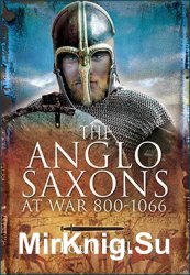 The Anglo-Saxons at War, 800-1066