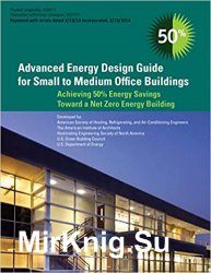 Advanced Energy Design Guide for Small to Medium Office Buildings - Achieving Zero Energy