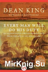 Every Man Will Do His Duty: An Anthology of Firsthand Accounts from the Age of Nelson 17931815