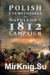 Polish Eyewitnesses to Napoleons 1812 Campaign