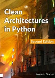 Clean Architectures in Python: A practical approach to better software design, 2nd Edition