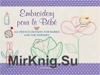 Embroidery pour le Bebe: 100 French Designs for Babies and the Nursery