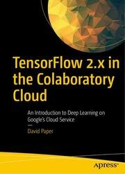 TensorFlow 2.x in the Colaboratory Cloud: An Introduction to Deep Learning on Googles Cloud Service