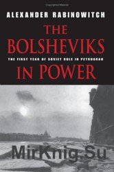 The Bolsheviks in Power. The First Year of Soviet Rule in Petrograd