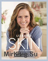 Skin. Delicious Recipes & the Ultimate Wellbeing Plan for Radiant Skin in 6 Weeks