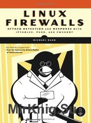 Linux Firewalls. Attack detection and response with iptables, psad, and fwsnort