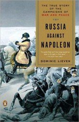 Russia Against Napoleon. The True Story of the Campaigns of War and Peace