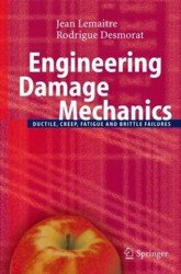 Engineering damage mechanics. Ductile, creep, fatigue and brittle failures