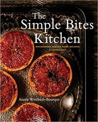The Simple Bites Kitchen: Nourishing Whole Food Recipes for Every Day