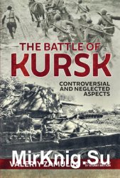 Battle Of Kursk: Controversial and Neglected Aspects