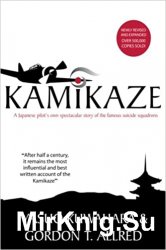 Kamikaze: A Japanese Pilot's Own Spectacular Story of the Famous Suicide Squadrons