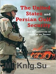 The United States and Persian Gulf Security, The: The Foundations of the War on Terror