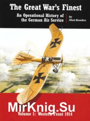 The Great Wars Finest: An Operational History of the German Air Service Volume 1: Western Fornt 1914